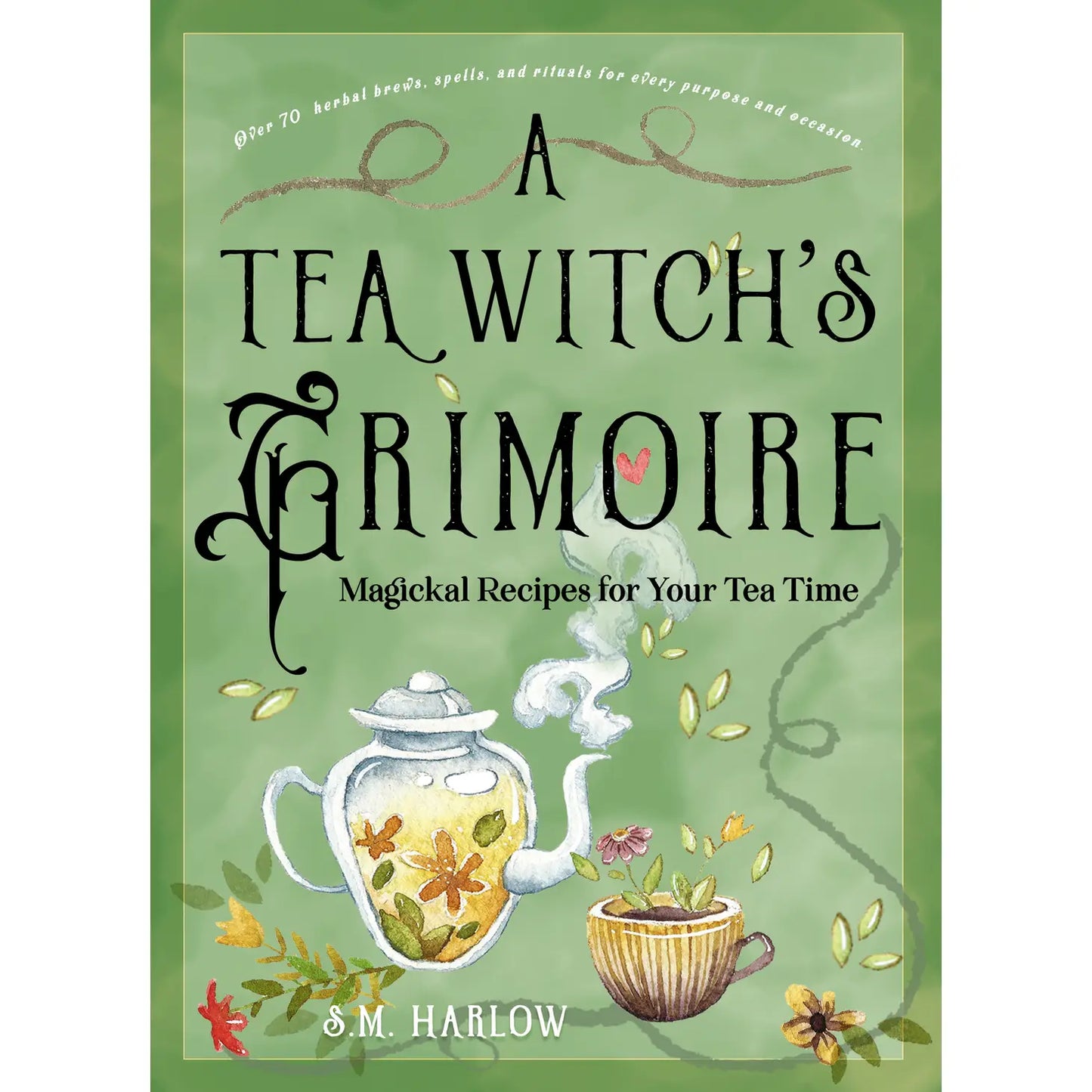 A Tea Witch’s Grimoire: Magickal Recipes for Your Tea Time